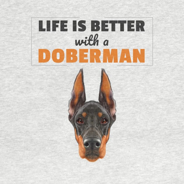 Life Is Better With a Doberman by ThreadsMonkey